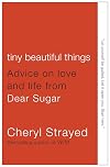 Tiny Beautiful Things: Advice on Love and Life from Dear Sugar