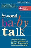 Beyond Baby Talk: From Speaking to Spelling: A Guide to Language and Literacy Development for Parents and Caregivers