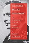 Eichmann Before Jerusalem: The Unexamined Life of a Mass Murderer