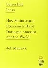 Seven Bad Ideas: How Mainstream Economists Have Damaged America and the World