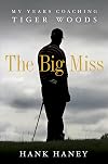 The Big Miss: My Years Coaching Tiger Woods