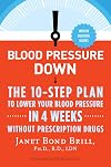 Blood Pressure Down: The 10-Step Plan to Lower Your Blood Pressure in 4 Weeks--Without Prescription Drugs