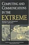Computing and Communications in the Extreme: Research for Crisis Management and Other Applications