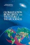 Globalization, Biosecurity, and the Future of the Life Sciences