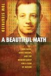 A Beautiful Math: John Nash, Game Theory, and the Modern Quest for a Code of Nature