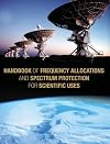 Handbook of frequency allocations and spectrum protection for scientific uses