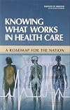 Knowing What Works in Health Care: A Roadmap for the Nation