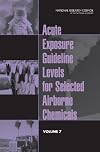 Acute Exposure Guideline Levels for Selected Airborne Chemicals, Volume 7