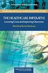 The healthcare imperative : lowering costs and improving outcomes : workshop series summary