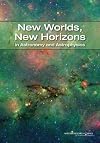 New Worlds, New Horizons in Astronomy and Astrophysics