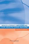 Health Literacy Implications for Health Care Reform:: Workshop Summary