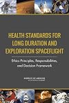 Health Standards for Long Duration and Exploration Spaceflight: Ethics Principles, Responsibilities, and Decision Framework