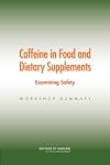Caffeine in Food and Dietary Supplements Workshop Summary
