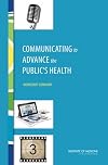Communicating to advance the public's health : workshop summary