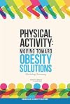 Physical activity : moving toward obesity solutions : workshop summary