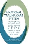 A national trauma care system : integrating military and civilian trauma systems to achieve zero preventable deaths after injury
