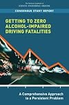 Getting to Zero Alcohol-Impaired Driving Fatalities: A Comprehensive Approach to a Persistent Problem (Nas of Science, Engineering, Medicine: Consensus Study Report)