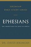 Ephesians: The Inheritance We Have in Christ (Jeremiah Bible Study Series)
