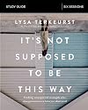 It's Not Supposed to Be This Way Study Guide: Finding Unexpected Strength When Disappointments Leave You Shattered