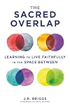 The Sacred Overlap: Learning to Live Faithfully in the Space Between (Seedbed Resources)