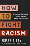 How to Fight Racism: Courageous Christianity and the Journey Toward Racial Justice