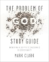 The Problem of God Study Guide: Answering a Skeptic’s Challenges to Christianity