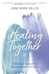 Healing Together: A Guide to Supporting Sexual Abuse Survivors