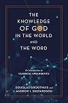 The Knowledge of God in the World and the Word: An Introduction to Classical Apologetics