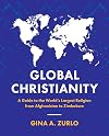 Global Christianity: A Guide to the World’s Largest Religion from Afghanistan to Zimbabwe