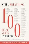 Still Breathing: 100 Black Voices on Racism--100 Ways to Change the Narrative