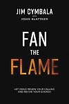 Fan the Flame: Let Jesus Renew Your Calling and Revive Your Church