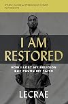 I Am Restored Bible Study Guide plus Streaming Video: How I Lost My Religion but Found My Faith