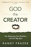 God the Creator Study Guide plus Streaming Video: Our Beginning, Our Rebellion, and Our Way Back (The Story Bible Study Series)