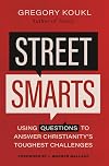 Street Smarts: Using Questions to Answer Christianity's Toughest Challenges