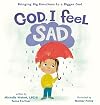 God, I Feel Sad: Bringing Big Emotions to a Bigger God