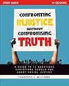 Confronting Injustice without Compromising Truth Study Guide: A Guide to 12 Questions Christians Should Ask About Social Justice