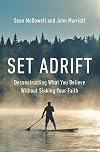 Set Adrift: Deconstructing What You Believe Without Sinking Your Faith