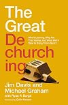 The Great Dechurching: Who’s Leaving, Why Are They Going, and What Will It Take to Bring Them Back?