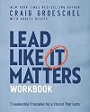 Lead Like It Matters Workbook: Seven Leadership Principles for a Church That Lasts