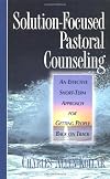 Solution-Focused Pastoral Counseling: An Effective Short-Term Approach for Getting People Back on Track