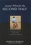 Second Wind for the Second Half: Twenty Ideas to Help You Reinvent Yourself for the Rest of the Journey