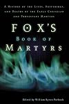 Fox's Book of Martyrs: A History of the Lives, Sufferings, and Deaths of the Early Christian and Protestant Martyrs