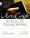 The Art and Craft of Biblical Preaching: A Comprehensive Resource for Today's Communicators