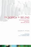 The Search to Belong: Rethinking Intimacy, Community, and Small Groups