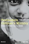 Postmodern Children's Ministry: Ministry to Children in the 21st Century Church (Emergent YS)