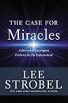 The Case for Miracles: A Journalist Investigates Evidence for the Supernatural