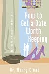 How To Get A Date Worth Keeping: Be Dating In Six Months Or Your Money Back