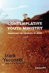 Contemplative Youth Ministry: Practicing the Presence of Jesus (Youth Specialties)