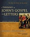 A Theology of John's Gospel and Letters: The Word, the Christ, the Son of God