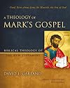 A Theology of Mark's Gospel: Good News about Jesus the Messiah, the Son of God (Biblical Theology of the New Testament Series)